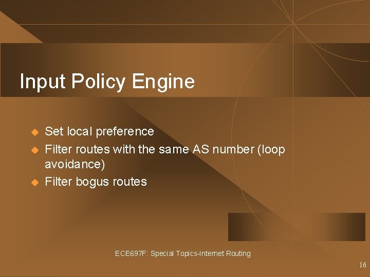 Input Policy Engine u u u Set local preference Filter routes with the same