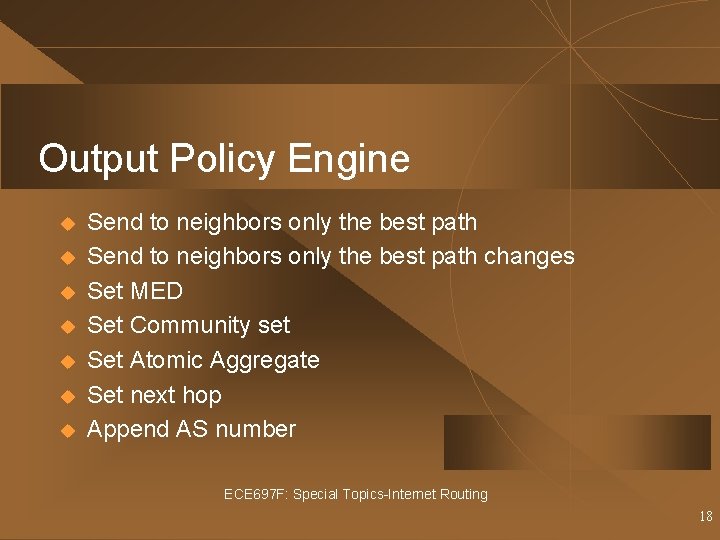 Output Policy Engine u u u u Send to neighbors only the best path