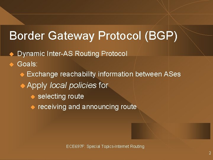 Border Gateway Protocol (BGP) u u Dynamic Inter-AS Routing Protocol Goals: u Exchange reachability