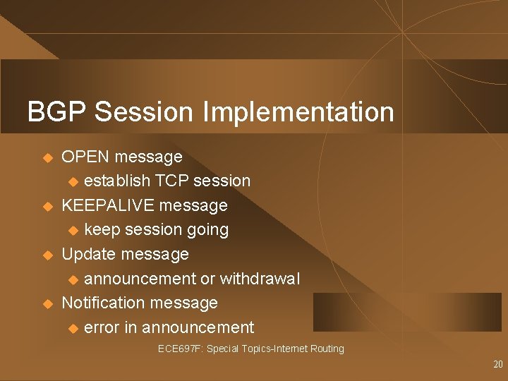 BGP Session Implementation u u OPEN message u establish TCP session KEEPALIVE message u