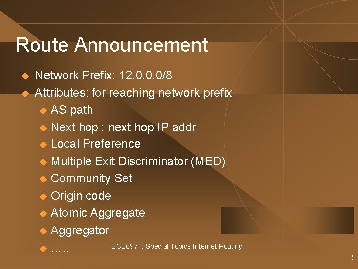 Route Announcement u u Network Prefix: 12. 0. 0. 0/8 Attributes: for reaching network