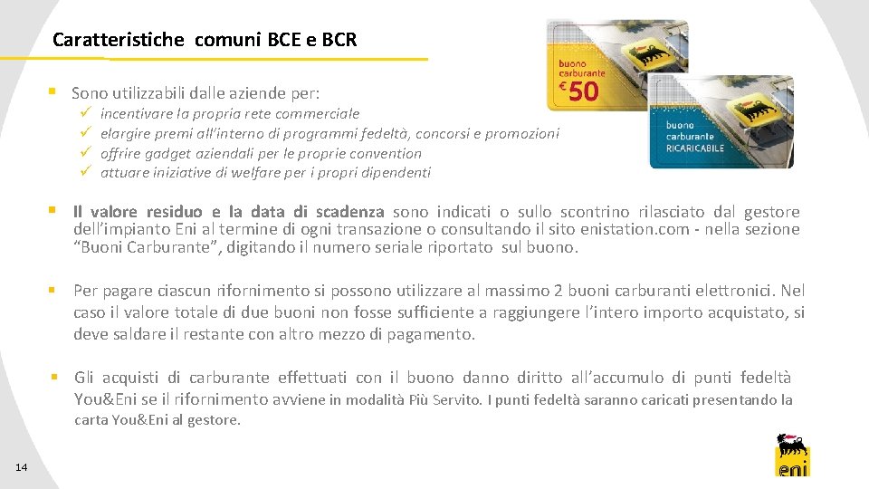 Caratteristiche comuni BCE e BCR § Sono utilizzabili dalle aziende per: ü ü incentivare
