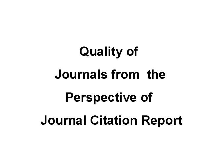  Quality of Journals from the Perspective of Journal Citation Report 