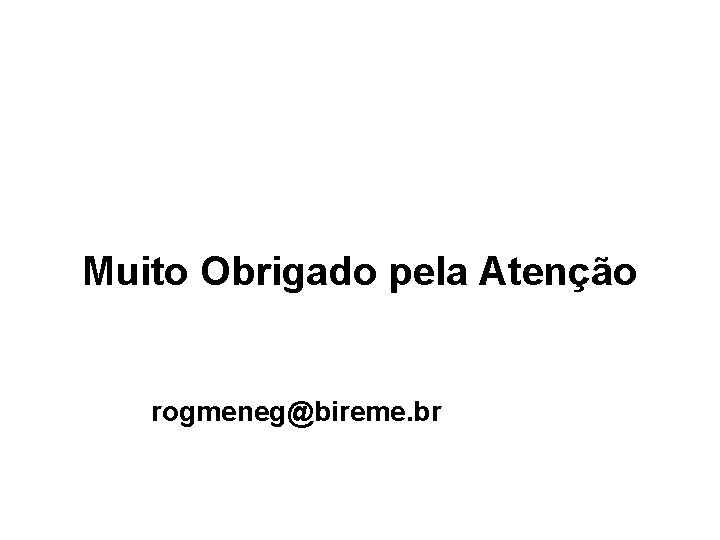 Muito Obrigado pela Atenção rogmeneg@bireme. br 