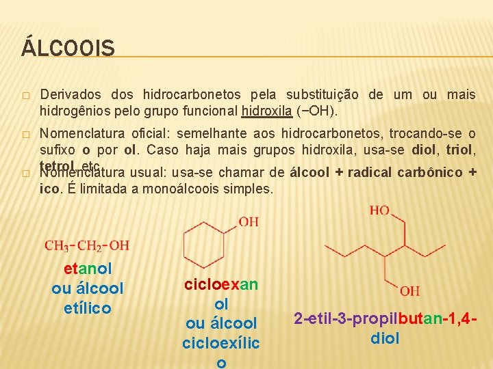 ÁLCOOIS � Derivados hidrocarbonetos pela substituição de um ou mais hidrogênios pelo grupo funcional