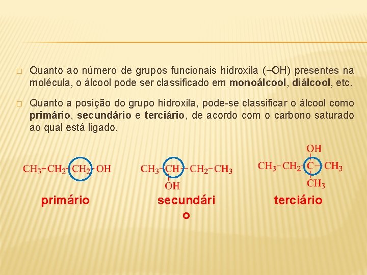 � Quanto ao número de grupos funcionais hidroxila (−OH) presentes na molécula, o álcool