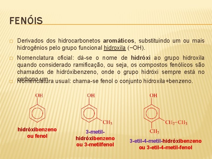 FENÓIS � Derivados hidrocarbonetos aromáticos, substituindo um ou mais hidrogênios pelo grupo funcional hidroxila