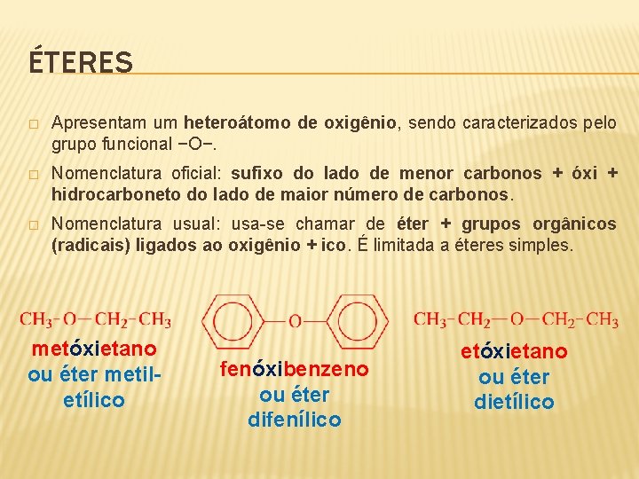 ÉTERES � Apresentam um heteroátomo de oxigênio, sendo caracterizados pelo grupo funcional −O−. �