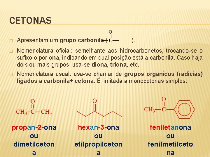 CETONAS � Apresentam um grupo carbonila ( � Nomenclatura oficial: semelhante aos hidrocarbonetos, trocando-se