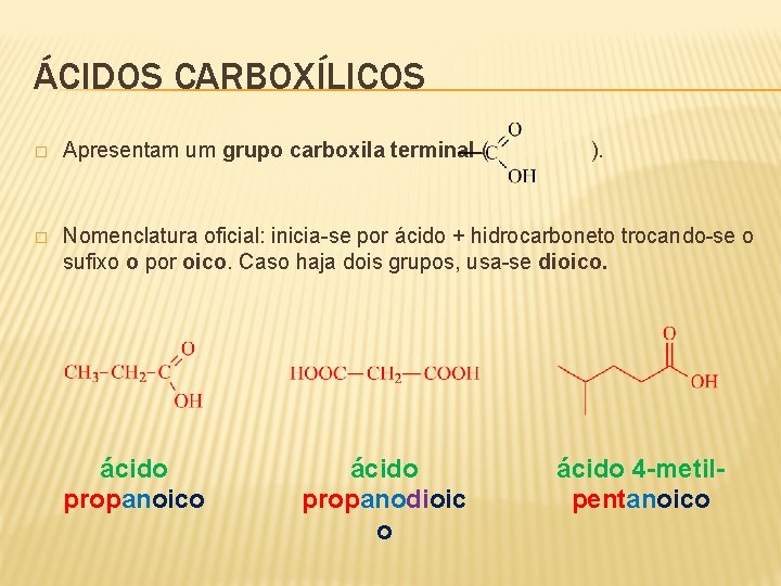 ÁCIDOS CARBOXÍLICOS � Apresentam um grupo carboxila terminal ( � Nomenclatura oficial: inicia-se por