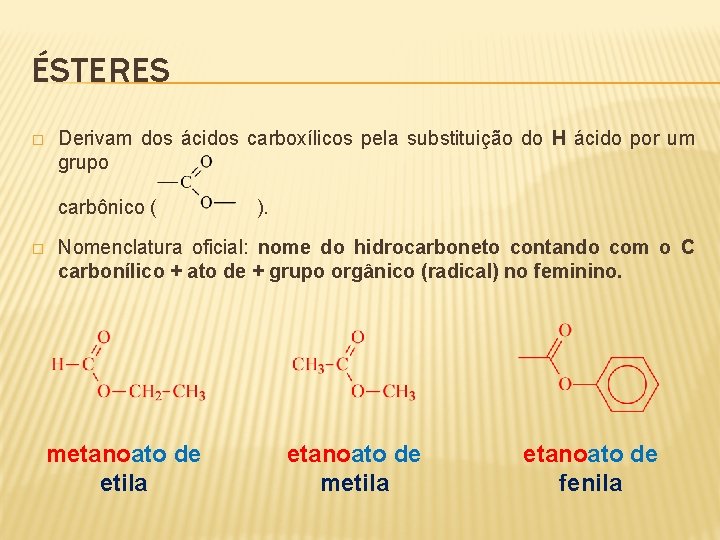 ÉSTERES � Derivam dos ácidos carboxílicos pela substituição do H ácido por um grupo