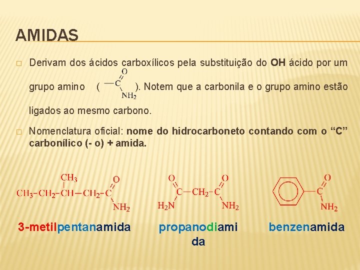 AMIDAS � Derivam dos ácidos carboxílicos pela substituição do OH ácido por um grupo