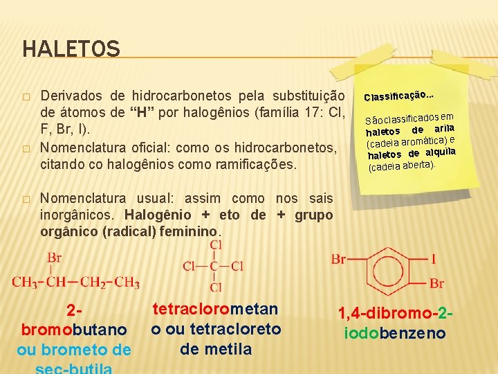 HALETOS � � � Derivados de hidrocarbonetos pela substituição de átomos de “H” por