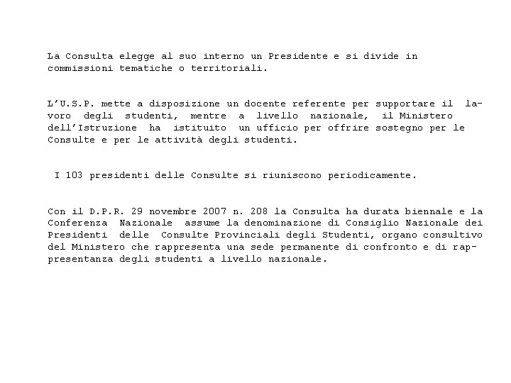 La Consulta elegge al suo interno un Presidente e si divide in commissioni tematiche