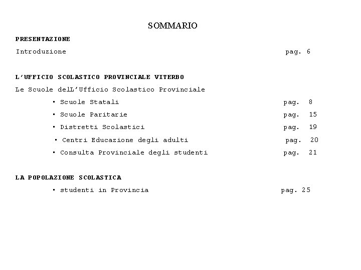 SOMMARIO PRESENTAZIONE Introduzione pag. 6 L’UFFICIO SCOLASTICO PROVINCIALE VITERBO Le Scuole del. L’Ufficio Scolastico