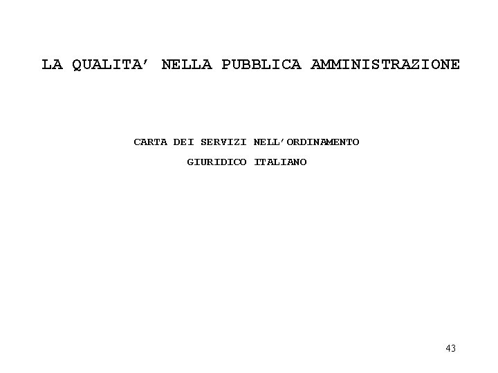 LA QUALITA’ NELLA PUBBLICA AMMINISTRAZIONE CARTA DEI SERVIZI NELL’ORDINAMENTO GIURIDICO ITALIANO 43 