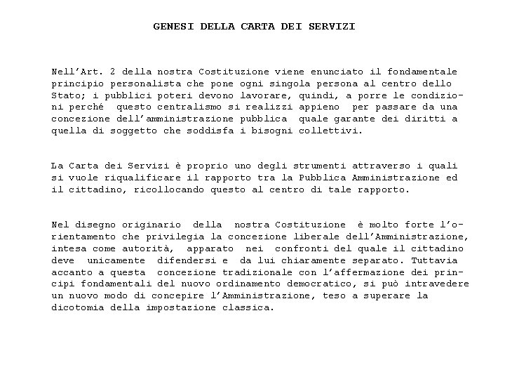 GENESI DELLA CARTA DEI SERVIZI Nell’Art. 2 della nostra Costituzione viene enunciato il fondamentale