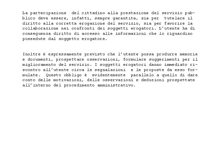 La partecipazione del cittadino alla prestazione del servizio pub blico deve essere, infatti, sempre