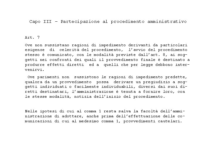 Capo III – Partecipazione al procedimento amministrativo Art. 7 Ove non sussistano ragioni di