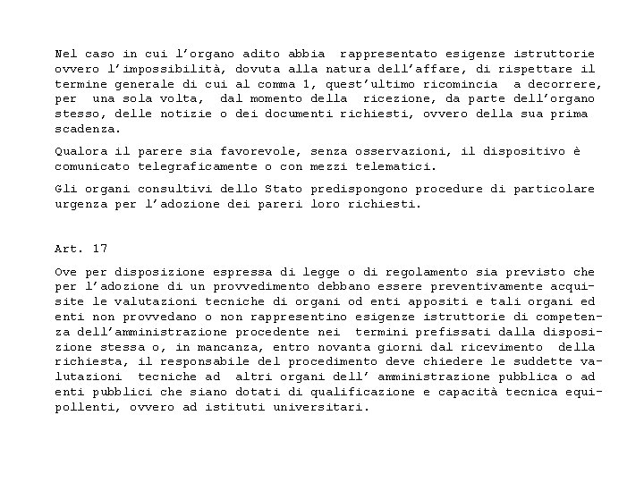 Nel caso in cui l’organo adito abbia rappresentato esigenze istruttorie ovvero l’impossibilità, dovuta alla