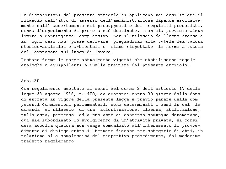 Le disposizioni del presente articolo si applicano nei casi in cui il rilascio dell’atto