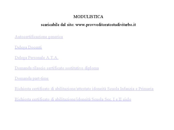MODULISTICA scaricabile dal sito: www. provveditoratostudiviterbo. it Autocertificazione generica Delega Docenti Delega Personale A.