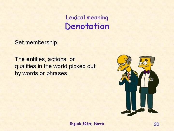 Lexical meaning Denotation Set membership. The entities, actions, or qualities in the world picked