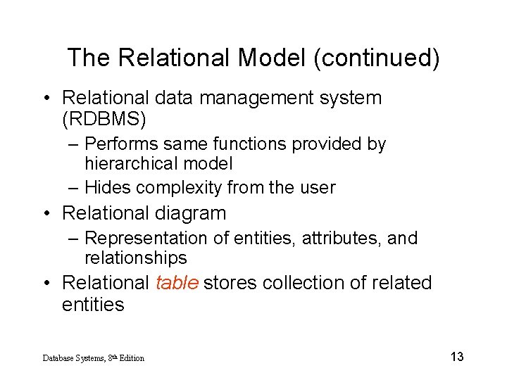 The Relational Model (continued) • Relational data management system (RDBMS) – Performs same functions