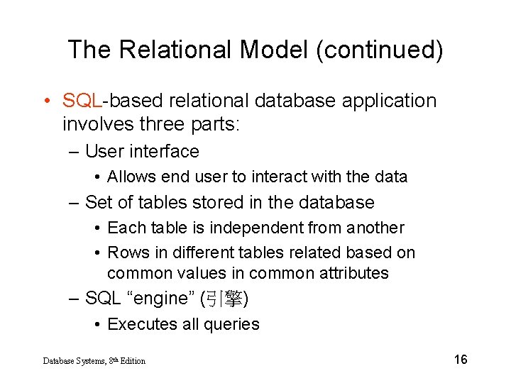 The Relational Model (continued) • SQL-based relational database application involves three parts: – User