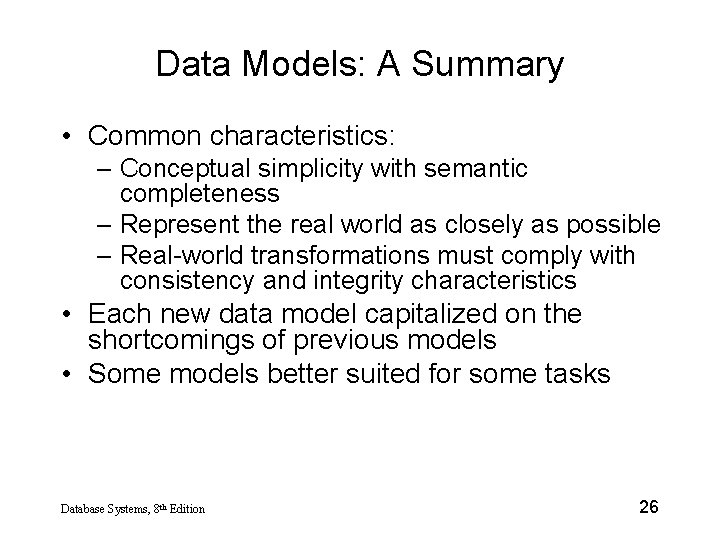 Data Models: A Summary • Common characteristics: – Conceptual simplicity with semantic completeness –