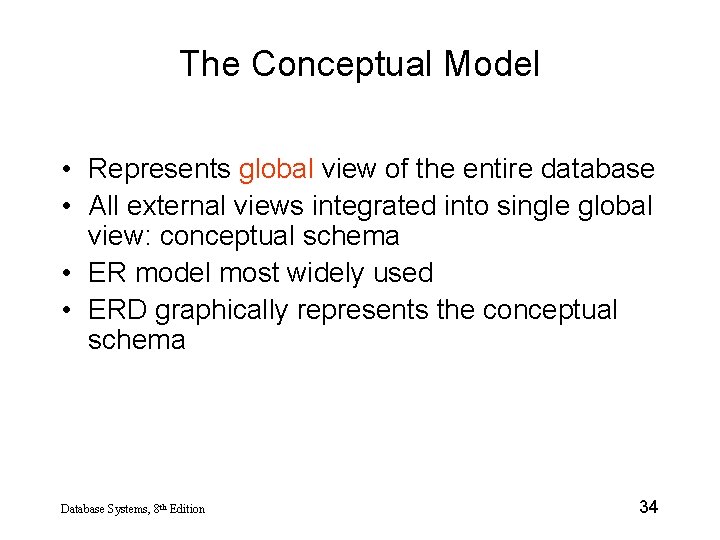 The Conceptual Model • Represents global view of the entire database • All external