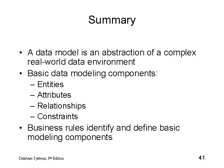 Summary • A data model is an abstraction of a complex real-world data environment