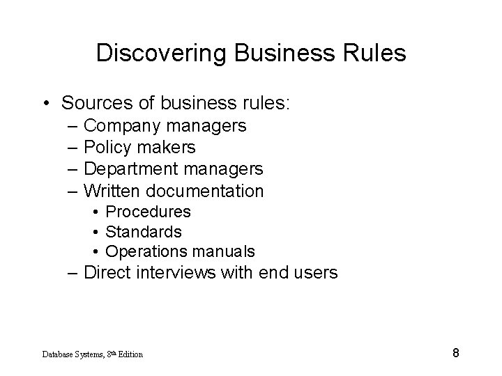 Discovering Business Rules • Sources of business rules: – Company managers – Policy makers