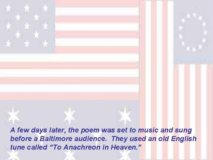 A few days later, the poem was set to music and sung before a