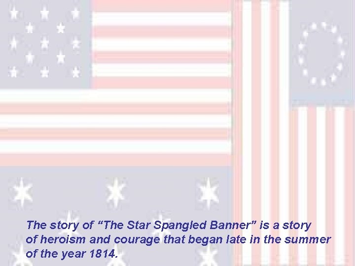 The story of “The Star Spangled Banner” is a story of heroism and courage