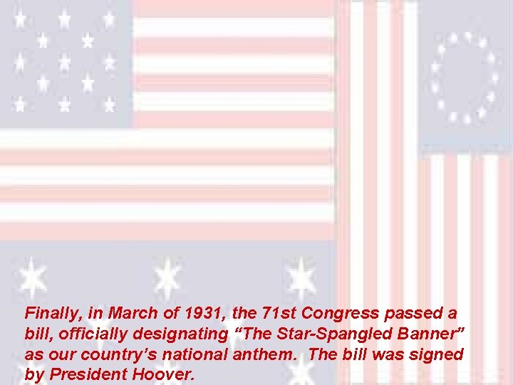 Finally, in March of 1931, the 71 st Congress passed a bill, officially designating