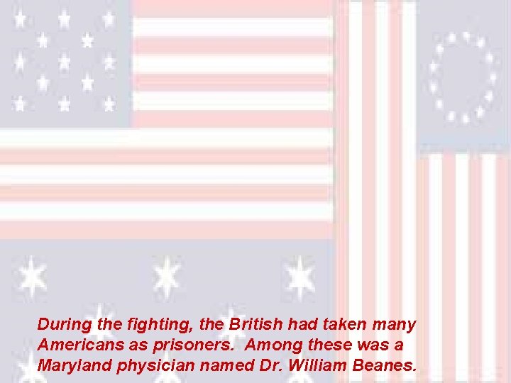During the fighting, the British had taken many Americans as prisoners. Among these was