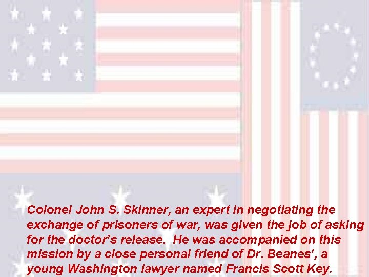 Colonel John S. Skinner, an expert in negotiating the exchange of prisoners of war,