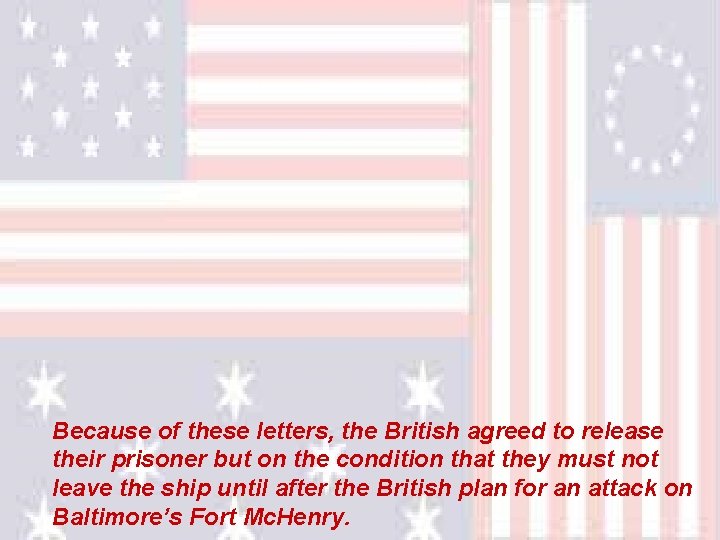 Because of these letters, the British agreed to release their prisoner but on the