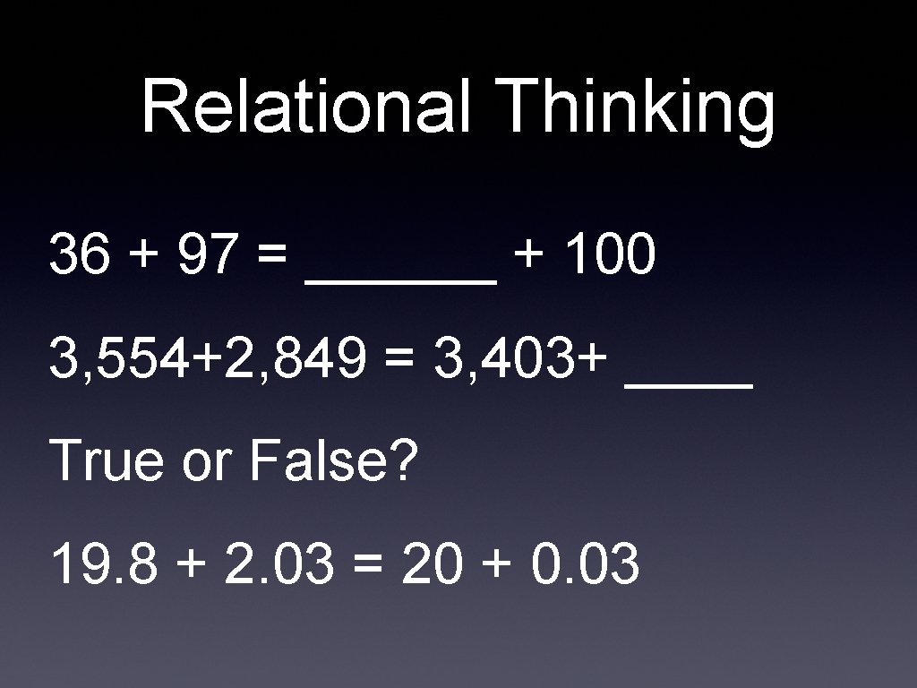 Relational Thinking 36 + 97 = ______ + 100 3, 554+2, 849 = 3,