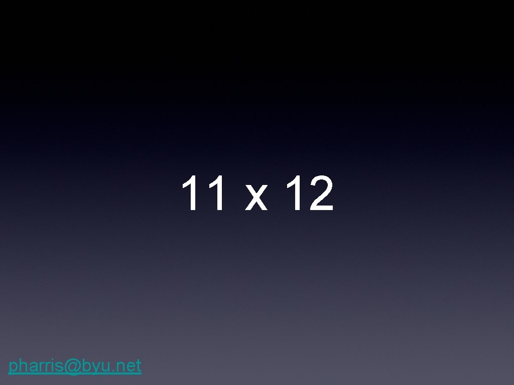 11 x 12 pharris@byu. net 