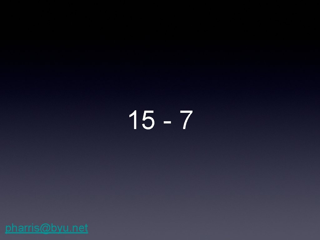 15 - 7 pharris@byu. net 