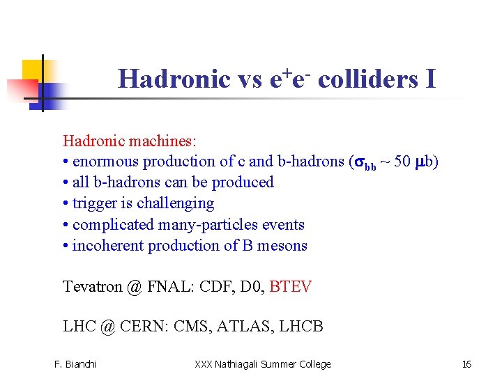 Hadronic vs e+e- colliders I Hadronic machines: • enormous production of c and b-hadrons
