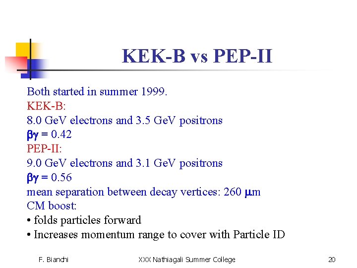 KEK-B vs PEP-II Both started in summer 1999. KEK-B: 8. 0 Ge. V electrons