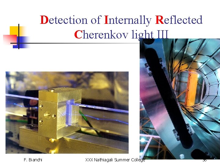Detection of Internally Reflected Cherenkov light III F. Bianchi XXX Nathiagali Summer College 36