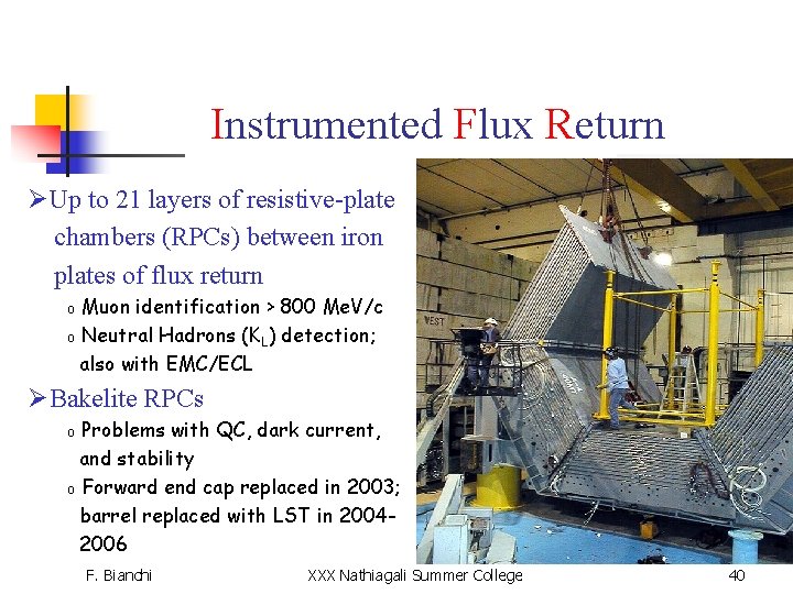 Instrumented Flux Return ØUp to 21 layers of resistive-plate chambers (RPCs) between iron plates