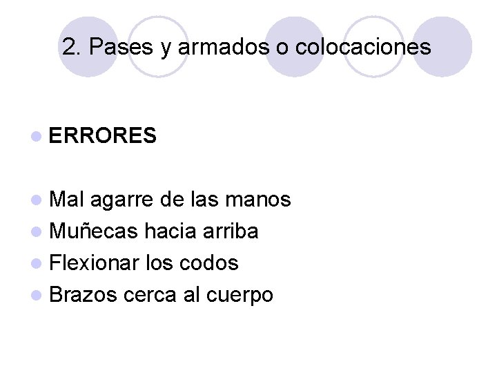 2. Pases y armados o colocaciones l ERRORES l Mal agarre de las manos
