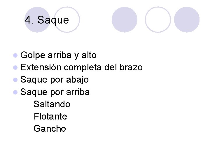 4. Saque l Golpe arriba y alto l Extensión completa del brazo l Saque