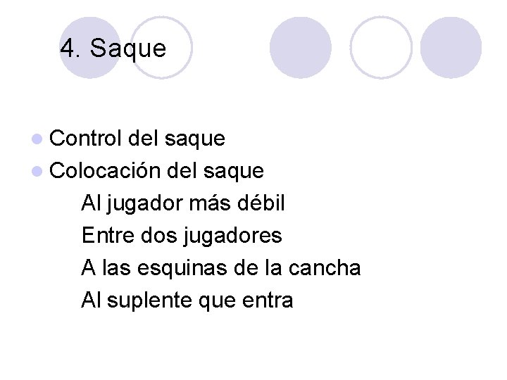 4. Saque l Control del saque l Colocación del saque Al jugador más débil