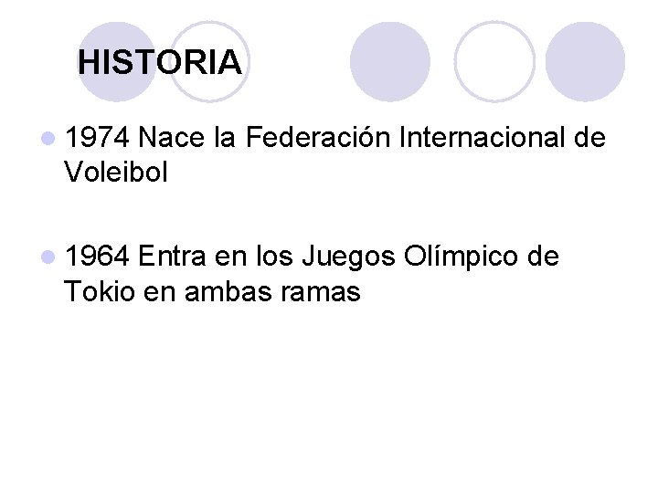 HISTORIA l 1974 Nace la Federación Internacional de Voleibol l 1964 Entra en los